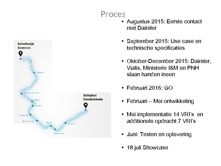 Proces • Augustus 2015: Eerste contact met Daimler • September 2015: Use case en