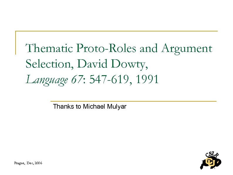 Thematic Proto-Roles and Argument Selection, David Dowty, Language 67: 547 -619, 1991 Thanks to