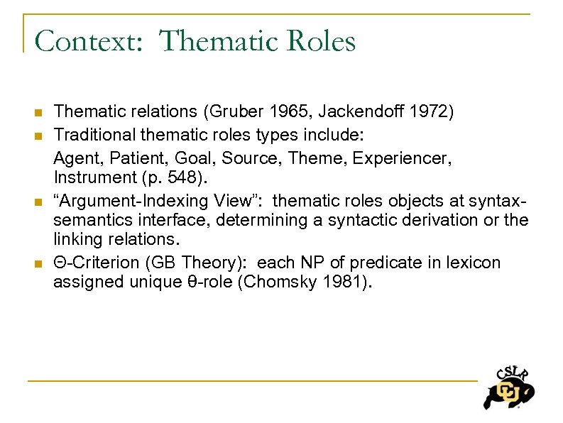 Context: Thematic Roles n n Thematic relations (Gruber 1965, Jackendoff 1972) Traditional thematic roles