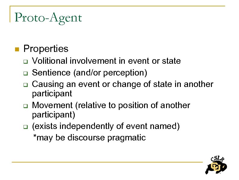 Proto-Agent n Properties Volitional involvement in event or state q Sentience (and/or perception) q