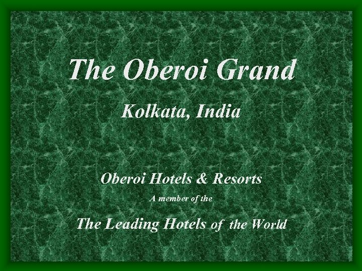 The Oberoi Grand Kolkata, India Oberoi Hotels & Resorts A member of the The