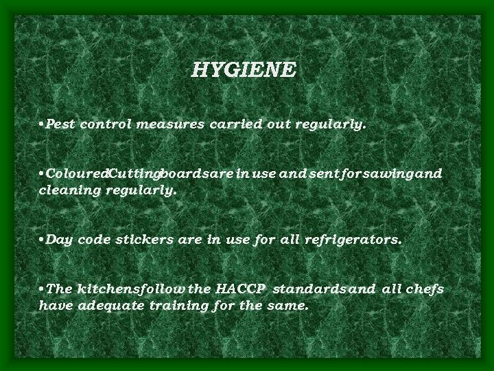 HYGIENE • Pest control measures carried out regularly. • Coloured. Cuttingboards are in use