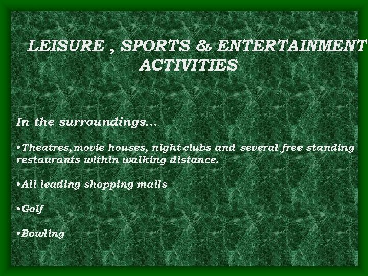 LEISURE , SPORTS & ENTERTAINMENT ACTIVITIES In the surroundings… • Theatres, movie houses, night