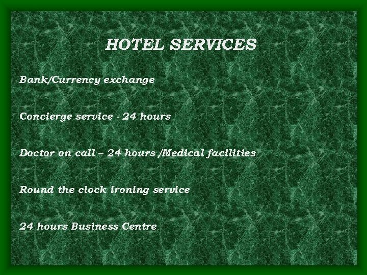 HOTEL SERVICES Bank/Currency exchange Concierge service - 24 hours Doctor on call – 24