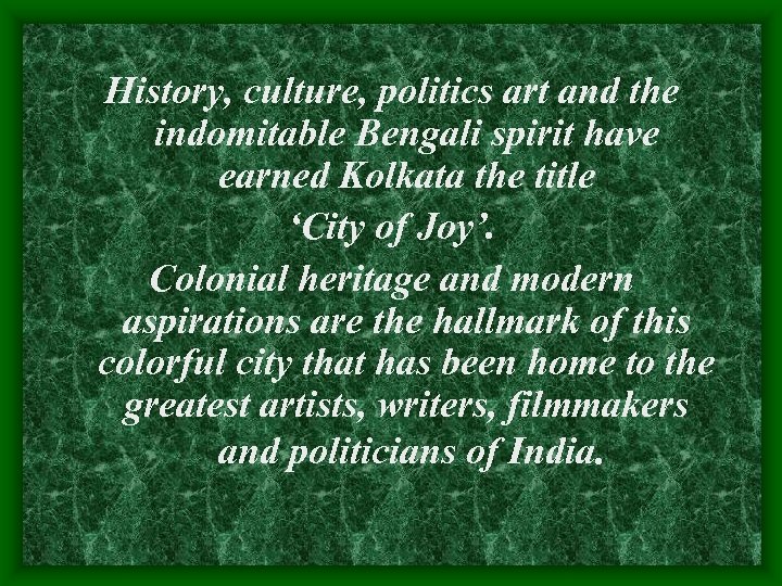 History, culture, politics art and the indomitable Bengali spirit have earned Kolkata the title