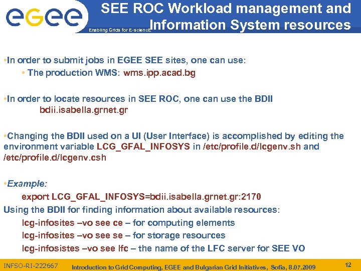 SEE ROC Workload management and Information System resources Enabling Grids for E-scienc. E •