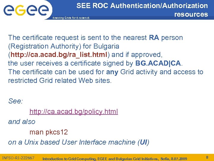 SEE ROC Authentication/Authorization resources Enabling Grids for E-scienc. E The certificate request is sent