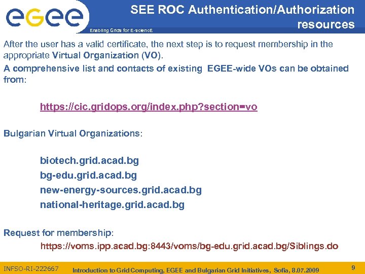 SEE ROC Authentication/Authorization resources Enabling Grids for E-scienc. E After the user has a