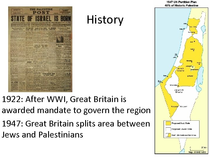 History 1922: After WWI, Great Britain is awarded mandate to govern the region 1947: