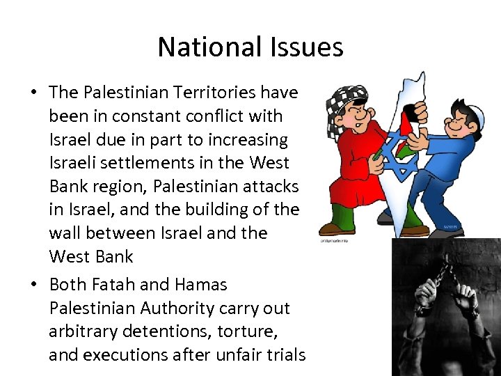 National Issues • The Palestinian Territories have been in constant conflict with Israel due