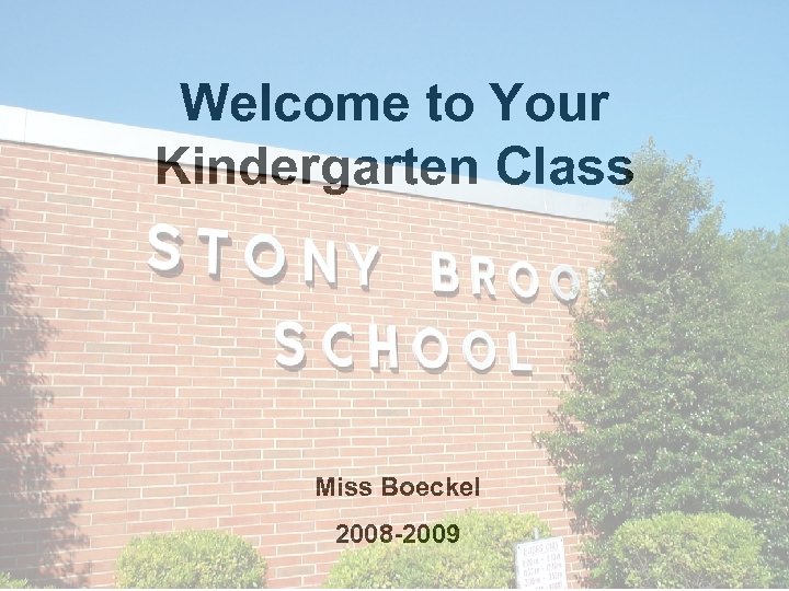 Welcome to Your Kindergarten Class Miss Boeckel 2008 -2009 