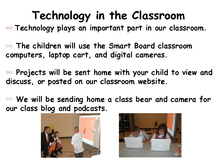 Technology in the Classroom Technology plays an important part in our classroom. The children