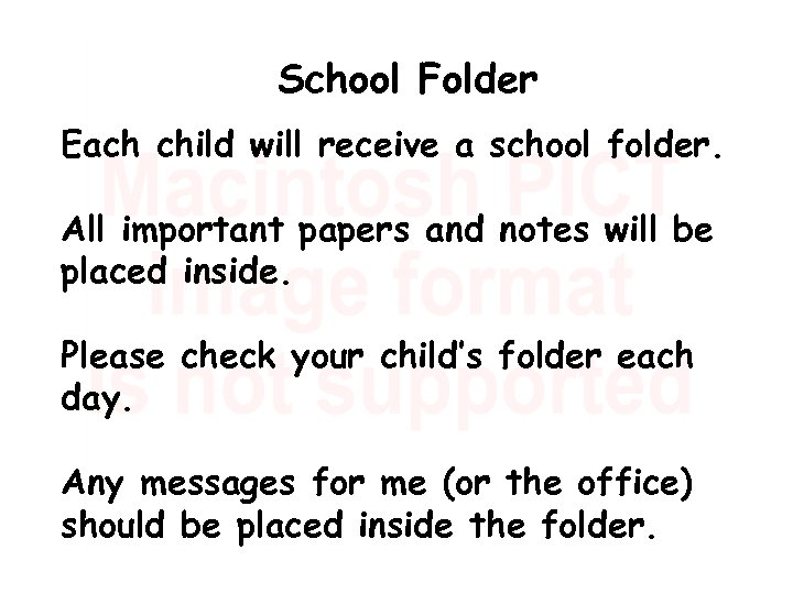 School Folder Each child will receive a school folder. All important papers and notes