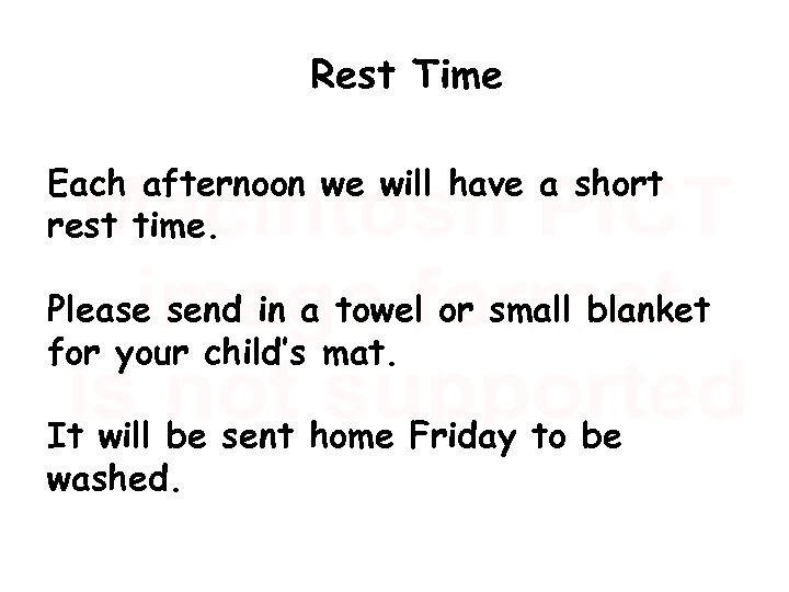 Rest Time Each afternoon we will have a short rest time. Please send in