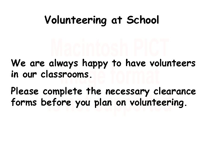 Volunteering at School We are always happy to have volunteers in our classrooms. Please