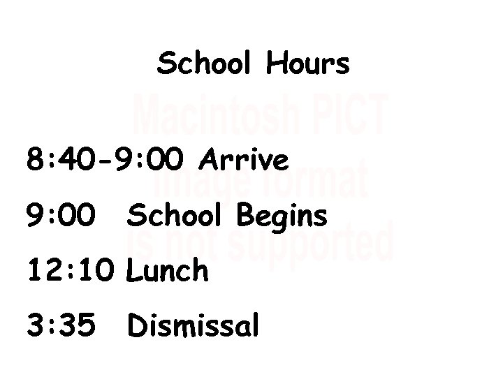 School Hours 8: 40 -9: 00 Arrive 9: 00 School Begins 12: 10 Lunch