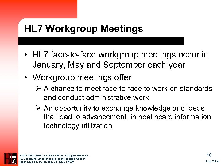 HL 7 Workgroup Meetings • HL 7 face-to-face workgroup meetings occur in January, May
