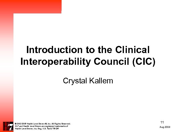 Introduction to the Clinical Interoperability Council (CIC) Crystal Kallem © 2002 -2008 Health Level