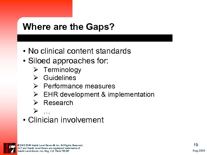 Where are the Gaps? • No clinical content standards • Siloed approaches for: Ø