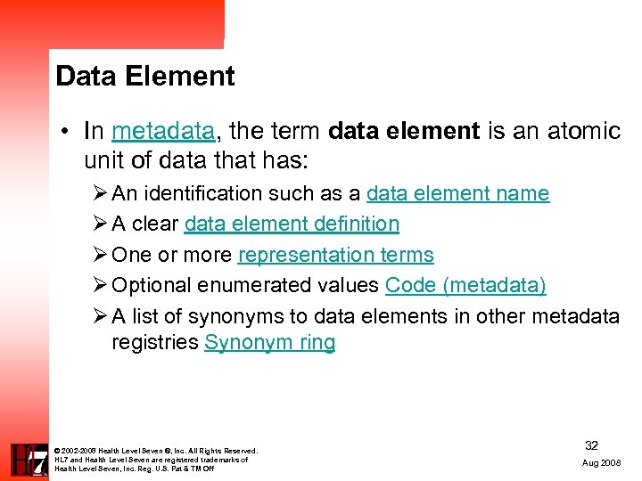 Data Element • In metadata, the term data element is an atomic unit of