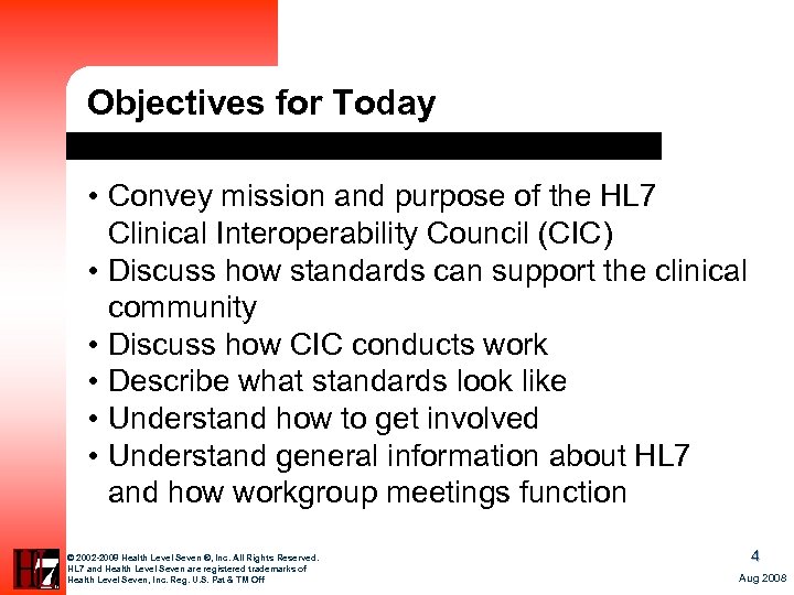 Objectives for Today • Convey mission and purpose of the HL 7 Clinical Interoperability