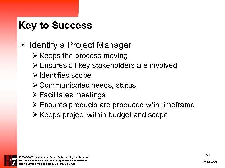 Key to Success • Identify a Project Manager Ø Keeps the process moving Ø