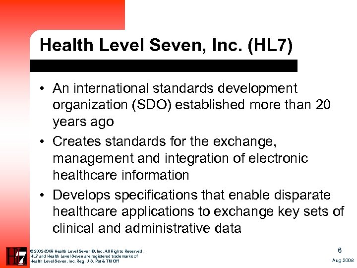 Health Level Seven, Inc. (HL 7) • An international standards development organization (SDO) established