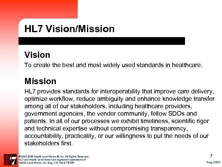 HL 7 Vision/Mission Vision To create the best and most widely used standards in