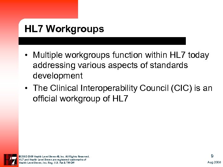 HL 7 Workgroups • Multiple workgroups function within HL 7 today addressing various aspects