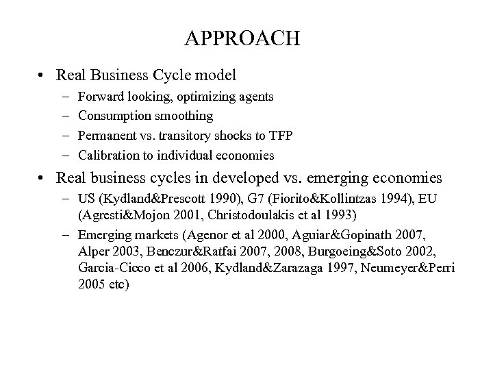 APPROACH • Real Business Cycle model – – Forward looking, optimizing agents Consumption smoothing