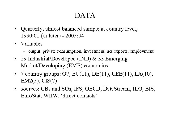 DATA • Quarterly, almost balanced sample at country level, 1990: 01 (or later) -