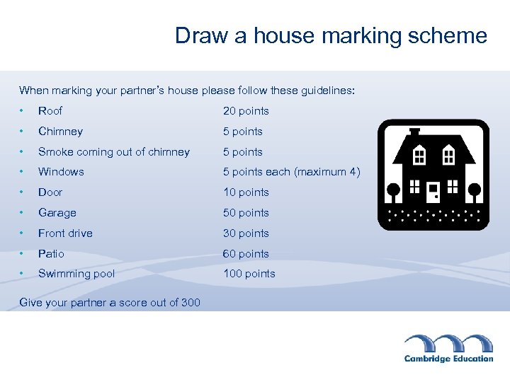Draw a house marking scheme When marking your partner’s house please follow these guidelines: