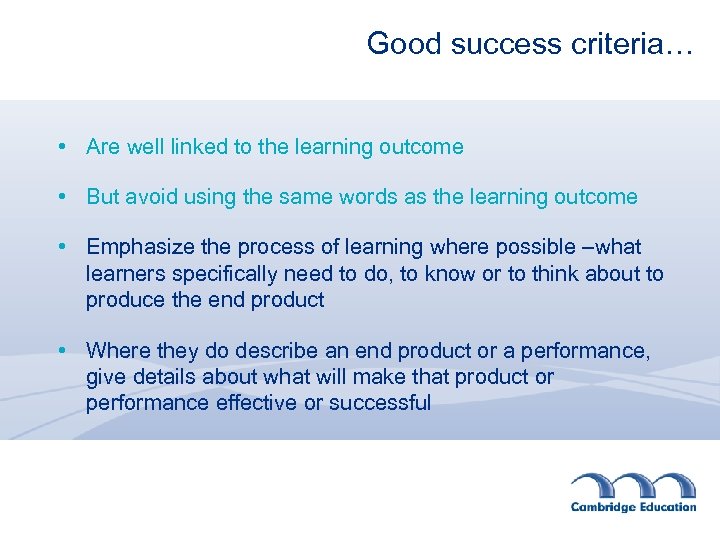 Good success criteria… • Are well linked to the learning outcome • But avoid