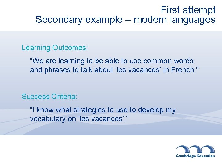 First attempt Secondary example – modern languages Learning Outcomes: “We are learning to be