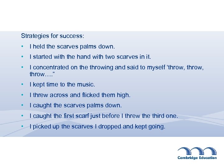 Strategies for success: • I held the scarves palms down. • I started with