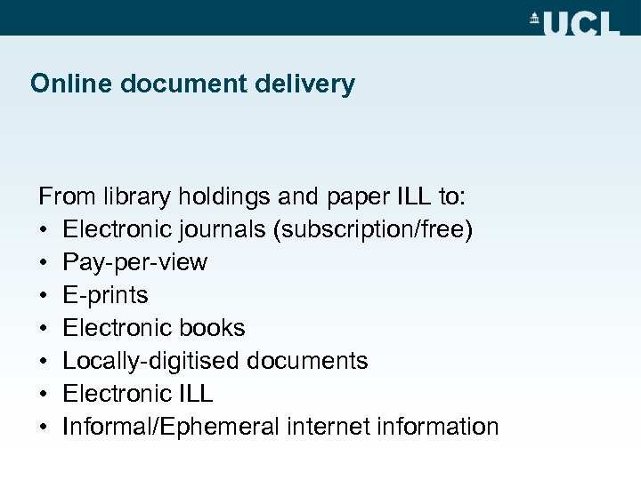 Online document delivery From library holdings and paper ILL to: • Electronic journals (subscription/free)