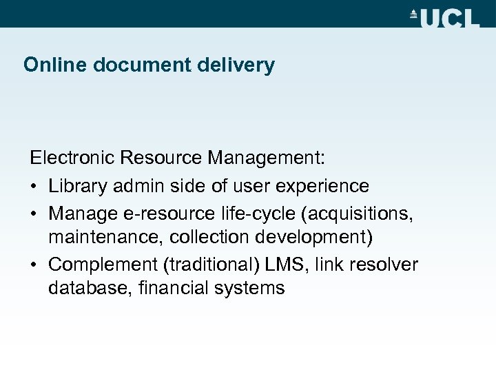 Online document delivery Electronic Resource Management: • Library admin side of user experience •