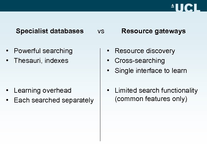 Specialist databases vs Resource gateways • Powerful searching • Thesauri, indexes • Resource discovery