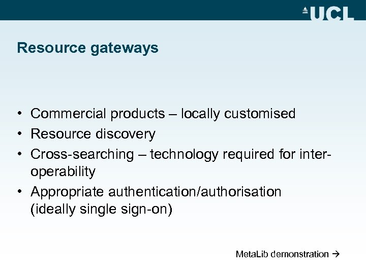 Resource gateways • Commercial products – locally customised • Resource discovery • Cross-searching –