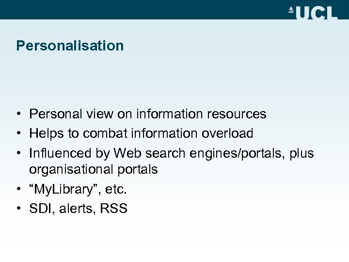Personalisation • Personal view on information resources • Helps to combat information overload •