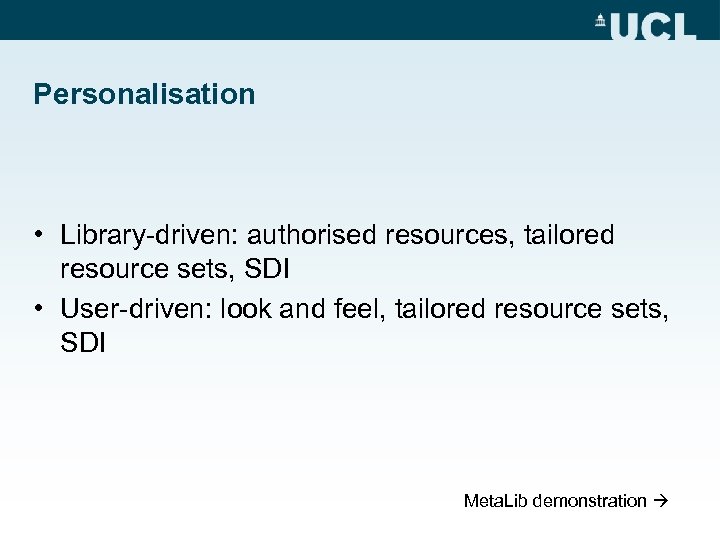 Personalisation • Library-driven: authorised resources, tailored resource sets, SDI • User-driven: look and feel,