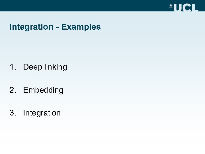 Integration - Examples 1. Deep linking 2. Embedding 3. Integration 