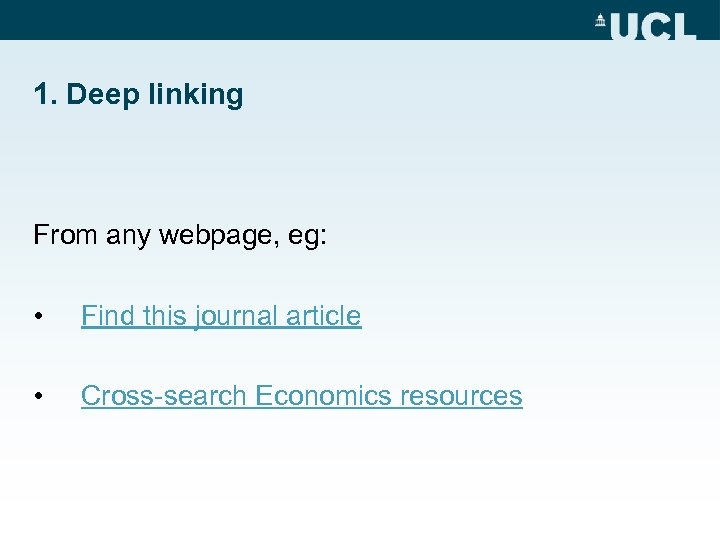 1. Deep linking From any webpage, eg: • Find this journal article • Cross-search