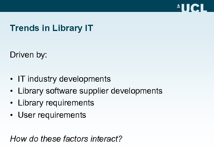 Trends in Library IT Driven by: • • IT industry developments Library software supplier