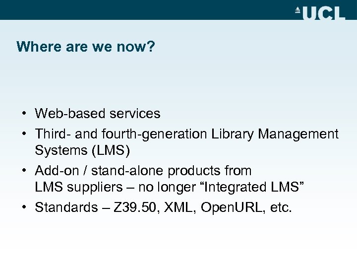 Where are we now? • Web-based services • Third- and fourth-generation Library Management Systems