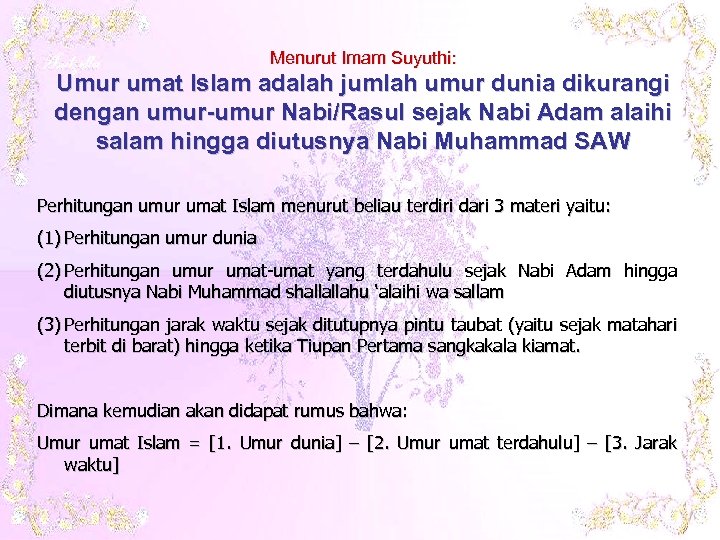 Menurut Imam Suyuthi: Umur umat Islam adalah jumlah umur dunia dikurangi dengan umur-umur Nabi/Rasul
