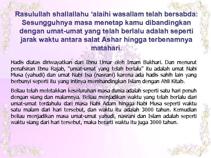 Rasulullah shallallahu ‘alaihi wasallam telah bersabda: Sesungguhnya masa menetap kamu dibandingkan dengan umat-umat yang
