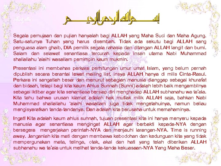 Segala pemujaan dan pujian hanyalah bagi ALLAH yang Maha Suci dan Maha Agung. Satu-satunya