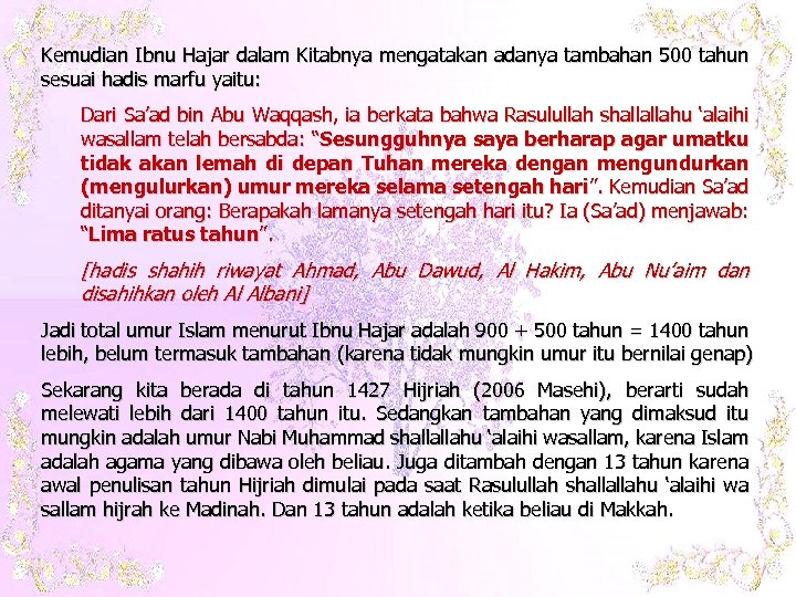 Kemudian Ibnu Hajar dalam Kitabnya mengatakan adanya tambahan 500 tahun sesuai hadis marfu yaitu: