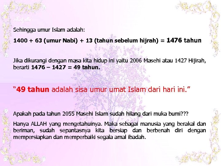 Sehingga umur Islam adalah: 1400 + 63 (umur Nabi) + 13 (tahun sebelum hijrah)